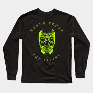 Never Trust The Living Long Sleeve T-Shirt